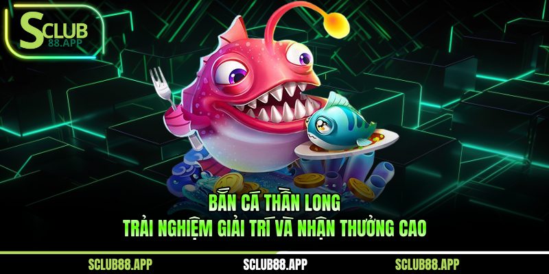 bắn cá Thần Long