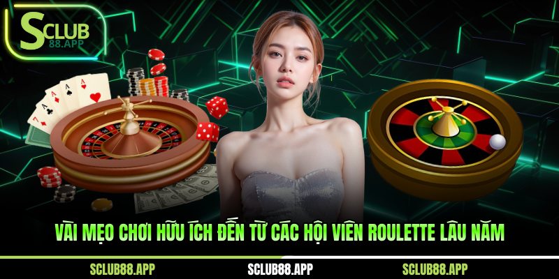 Vài mẹo chơi hữu ích đến từ các hội viên Roulette lâu năm
