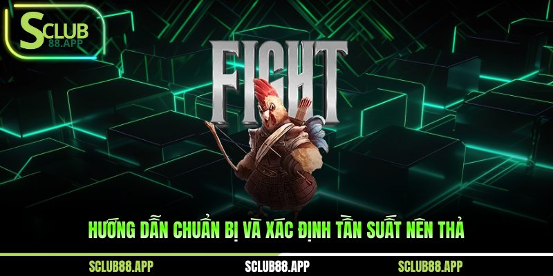 Hướng dẫn chuẩn bị và xác định tần suất nên thả