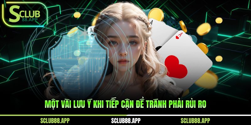 Một vài lưu ý khi tiếp cận để tránh phải rủi ro