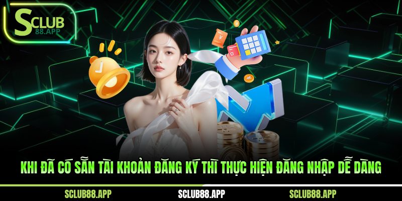 Khi đã có sẵn tài khoản đăng ký thì thực hiện đăng nhập dễ dàng