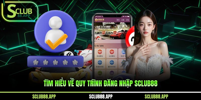 Tìm hiểu về quy trình đăng nhập Sclub88