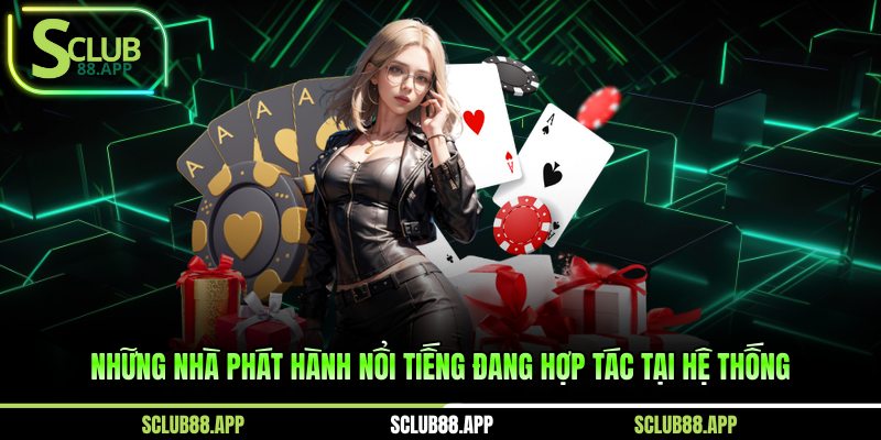 Những nhà phát hành nổi tiếng đang hợp tác tại hệ thống