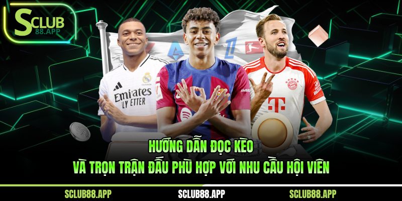 Hướng dẫn đọc kèo và trọn trận đấu phù hợp với nhu cầu hội viên
