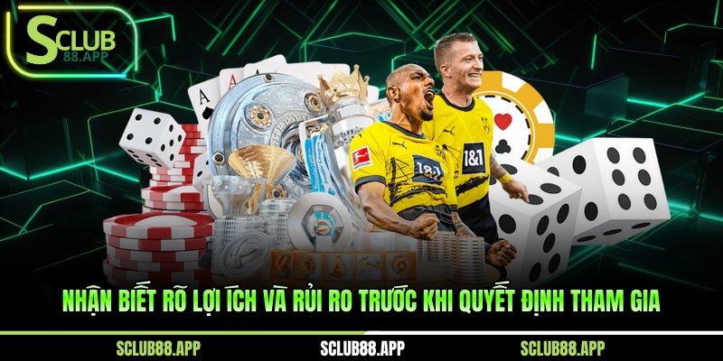 Nhận biết rõ lợi ích và rủi ro trước khi quyết định tham gia 