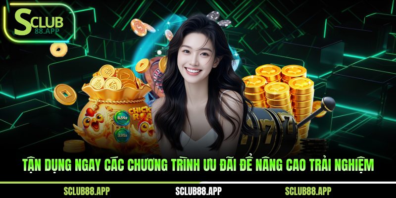 Tận dụng ngay các chương trình ưu đãi để nâng cao trải nghiệm 