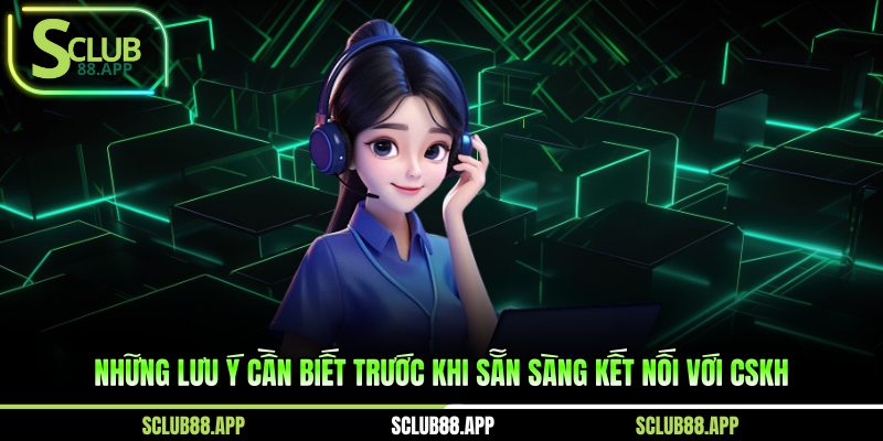 Những lưu ý cần biết trước khi sẵn sàng kết nối với CSKH