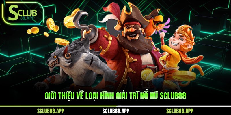 Giới thiệu về loại hình giải trí nổ hũ Sclub88