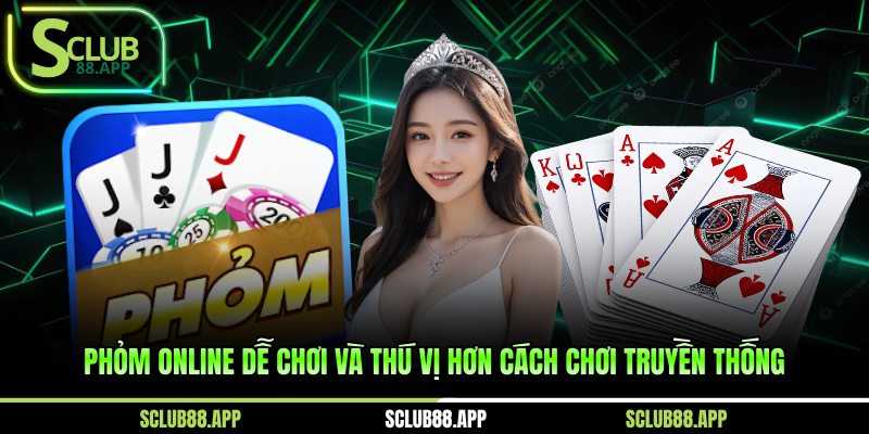 Phỏm online dễ chơi và thú vị hơn cách chơi truyền thống