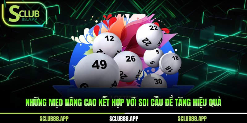 Những mẹo nâng cao kết hợp với soi cầu để tăng hiệu quả 