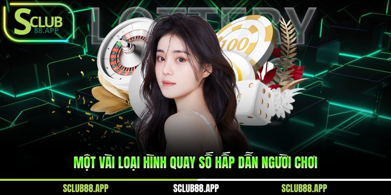 Một vài loại hình quay số hấp dẫn người chơi